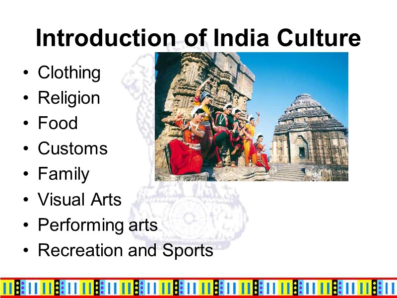 Introduction of India Culture Clothing Religion Food Customs Family Visual Arts Performing arts Recreation